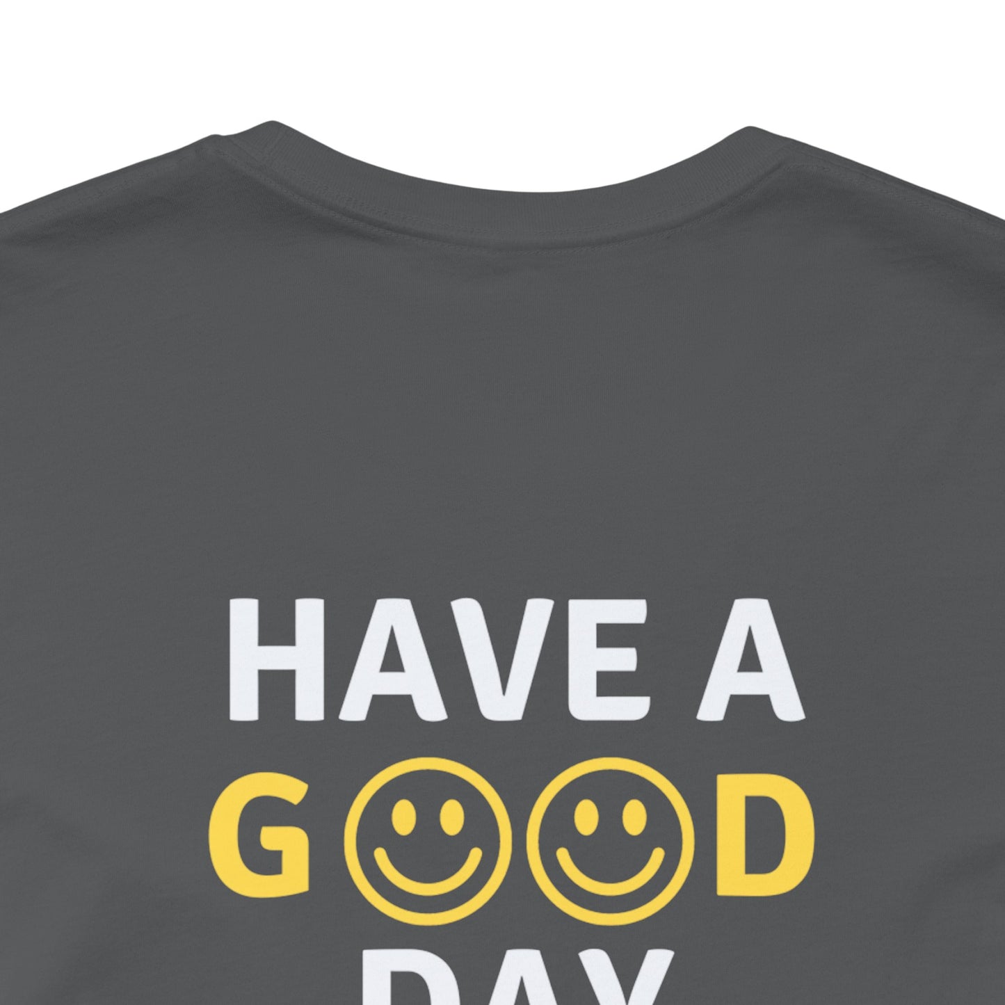 Have A Good Day - Unisex Jersey Short Sleeve Tee