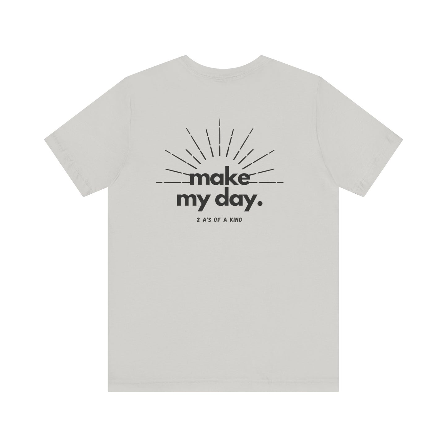 Make My Day - Unisex Jersey Short Sleeve Tee