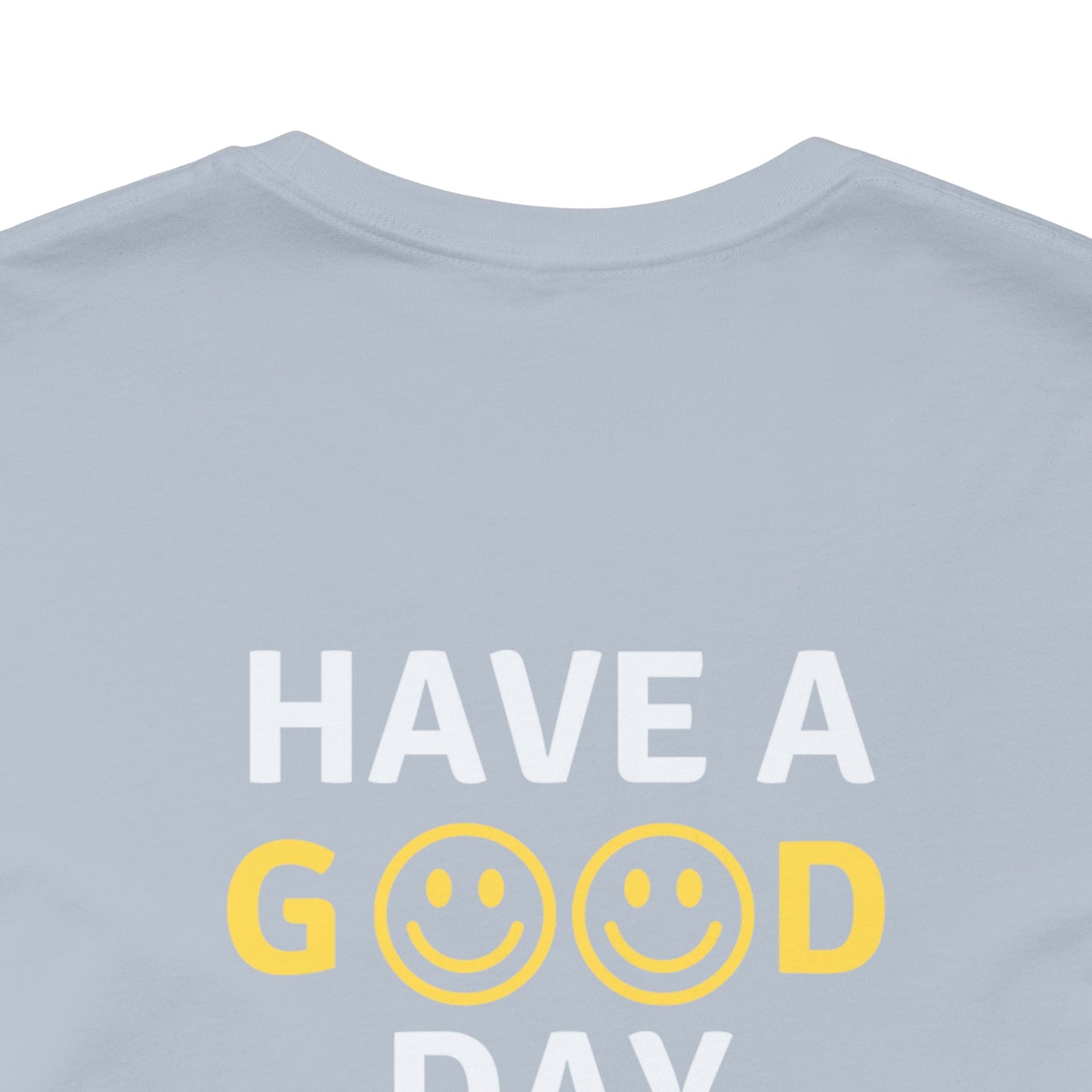 Have A Good Day - Unisex Jersey Short Sleeve Tee