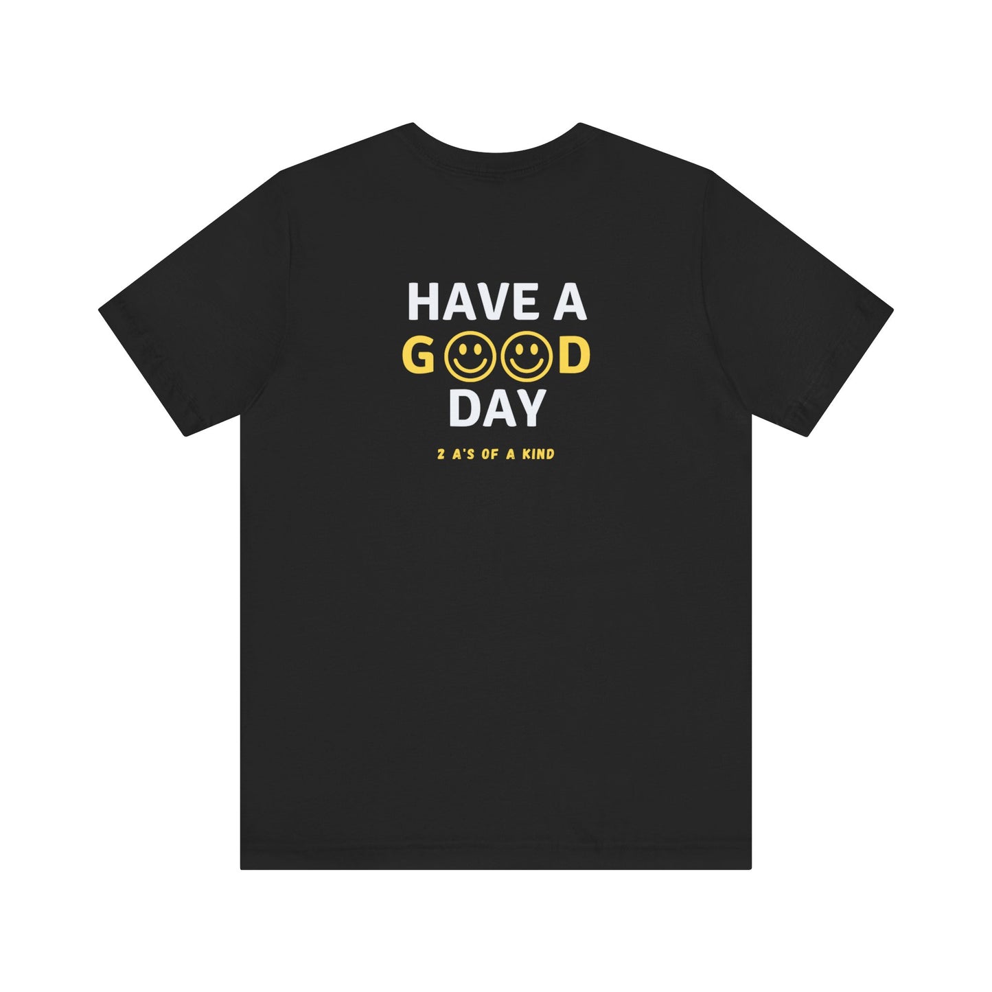 Have A Good Day - Unisex Jersey Short Sleeve Tee