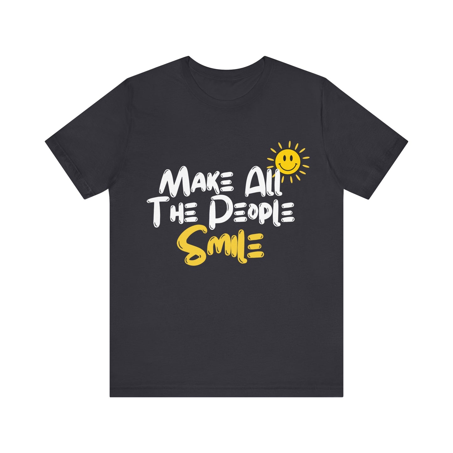 Make All the People Smile - Unisex Jersey Short Sleeve Tee