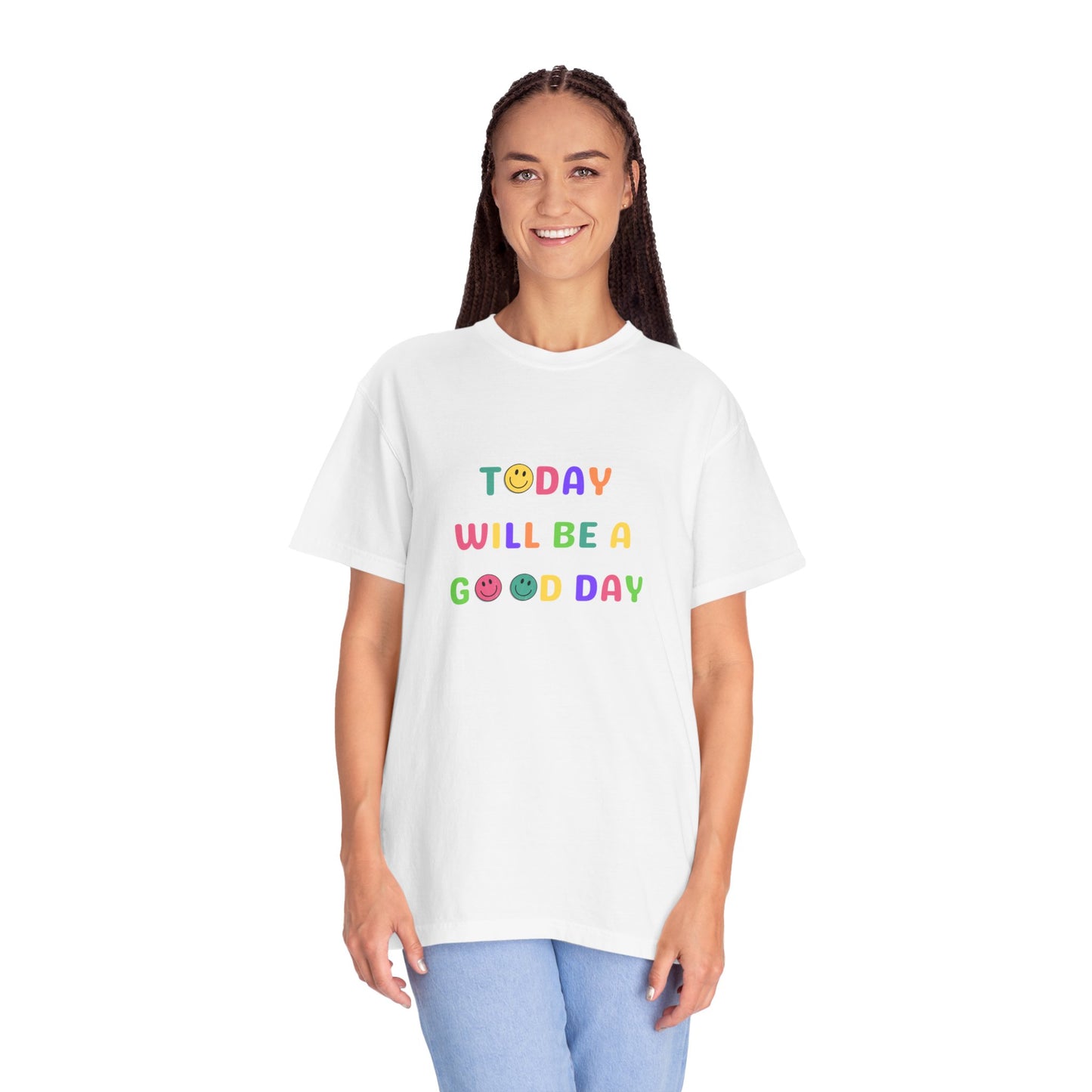 Today Will Be A Good Day- Unisex Garment-Dyed T-shirt