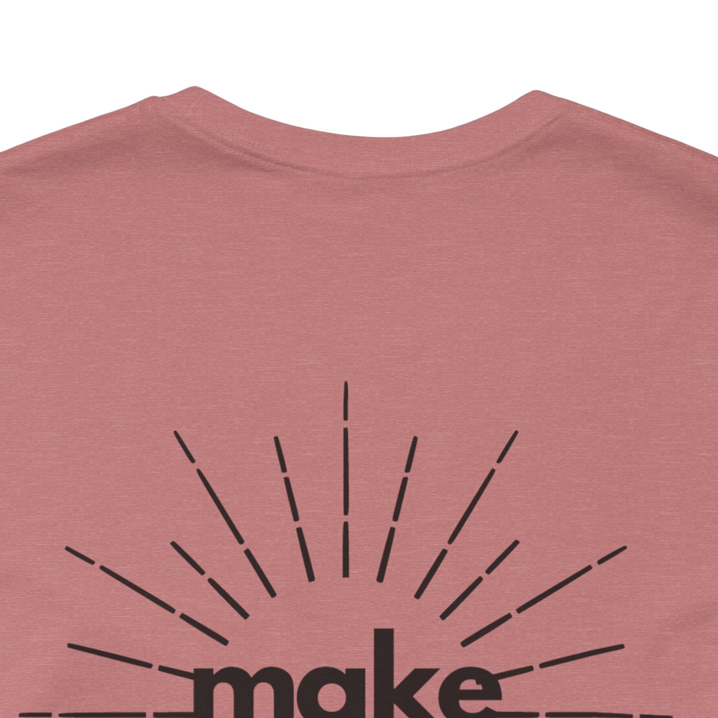 Make My Day - Unisex Jersey Short Sleeve Tee