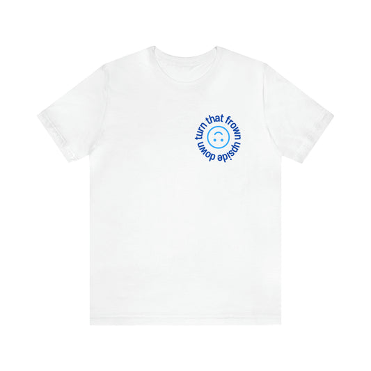 Turn That Frown Upside Down - Unisex Jersey Short Sleeve Tee